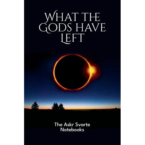 What the Gods have Left: The Askr Svarte Notebooks - Paperback