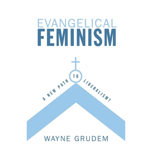 Evangelical Feminism: A New Path to Liberalism? - Paperback