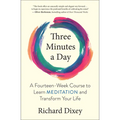 Three Minutes a Day: A Fourteen-Week Course to Learn Meditation and Transform Your Life - Paperback