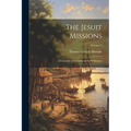 The Jesuit Missions: A Chronicle of the Cross in the Wilderness; Volume 4