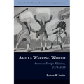 Amid a Warring World: American Foreign Relations, 1775-1815 - Paperback