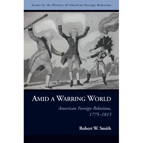 Amid a Warring World: American Foreign Relations, 1775-1815 - Paperback