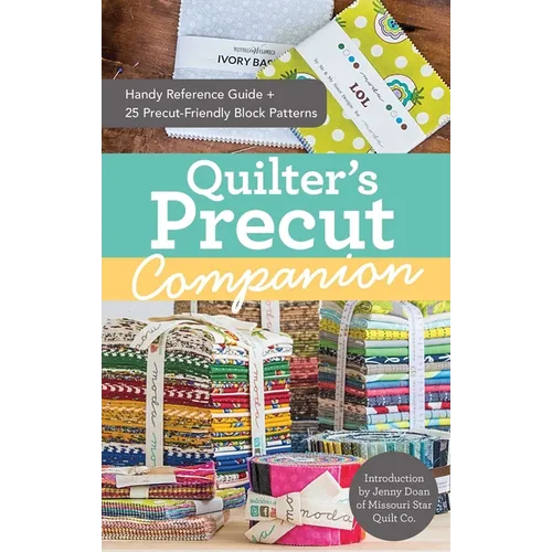 Quilter's Precut Companion: Handy Reference Guide + 25 Precut-Friendly Block Patterns - Paperback