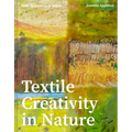 Textile Creativity Through Nature: Felt, Texture, and Stitch - Hardcover