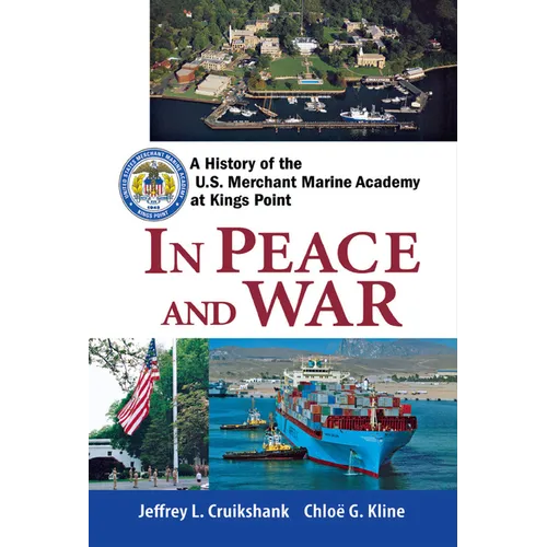 In Peace and War: A History of the U.S. Merchant Marine Academy at Kings Point - Hardcover