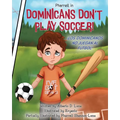 Dominicans Don't Play Soccer! - Paperback