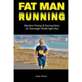 Fat Man Running: Marathon Training & Running Advice for Overweight Middle-Aged Men - Paperback