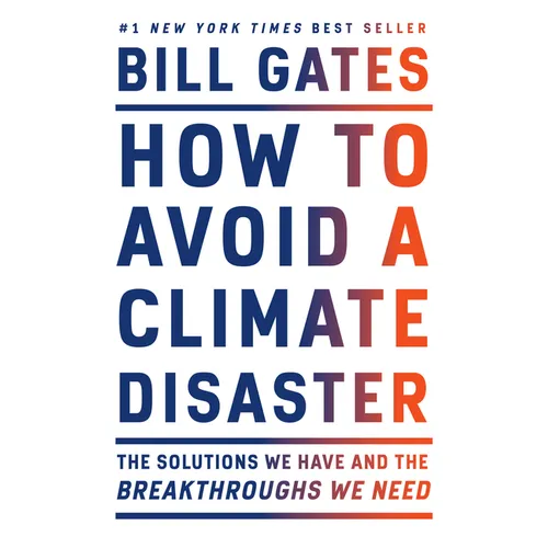 How to Avoid a Climate Disaster: The Solutions We Have and the Breakthroughs We Need - Hardcover