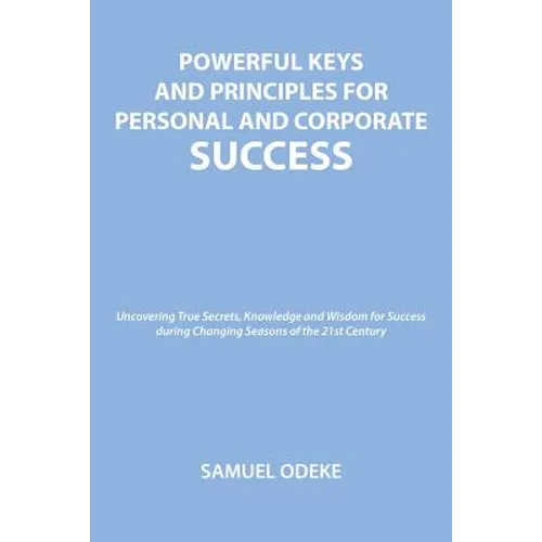 Powerful Keys and Principles to Achieve Personal and Corporate Success