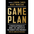 Game Plan: A Proven Approach to Work, Live, and Play at the Highest Level Possible--For as Long as Possible - Hardcover