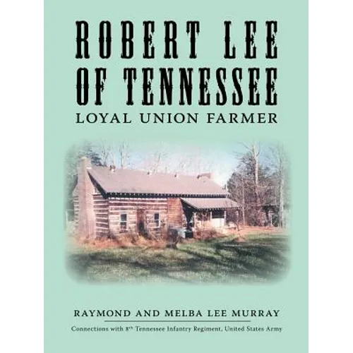 Robert Lee of Tennessee: Loyal Union Farmer