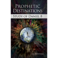 Prophetic Destinations: Study of Daniel 8 - Hardcover