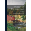 History of Raynham, Mass: From the First Settlement to the Present Time
