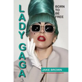 Lady Gaga - Born to Be Free: An Unauthorized Biography - Paperback