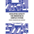 Developing Capacity for Innovation in Complex Systems: Strategy, Organisation and Leadership - Paperback