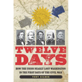 Twelve Days: How the Union Nearly Lost Washington in the First Days of the Civil War - Hardcover