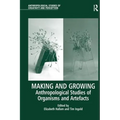 Making and Growing: Anthropological Studies of Organisms and Artefacts - Paperback
