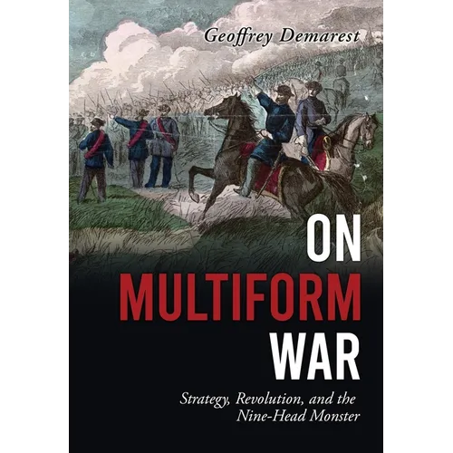 On Multiform War: Strategy, Revolution, and the Nine-Head Monster.