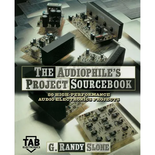 The Audiophile's Project Sourcebook: 120 High-Performance Audio Electronics Projects - Paperback