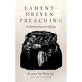 Lament-Driven Preaching: Proclaiming Hope Amid Suffering - Paperback