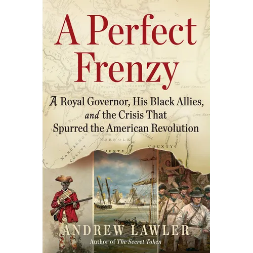 A Perfect Frenzy: A Royal Governor, His Black Allies, and the Crisis That Spurred the American Revolution - Hardcover