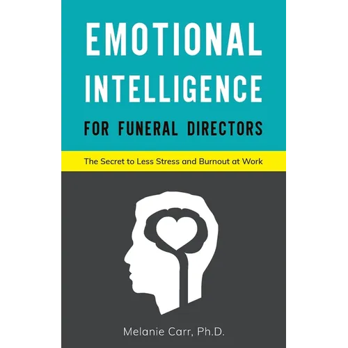 Emotional Intelligence for Funeral Directors: The Secret to Less Stress and Burnout at Work - Paperback
