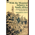 With the Mounted Infantry in South Africa: The Experiences of a Captain of the King's Royal Rifles M. I. During the Boer War