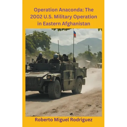Operation Anaconda: The 2002 U.S. Military Operation in Eastern Afghanistan - Paperback