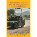 Operation Anaconda: The 2002 U.S. Military Operation in Eastern Afghanistan