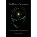 Conscious and Subconscious The Human Experience - Paperback