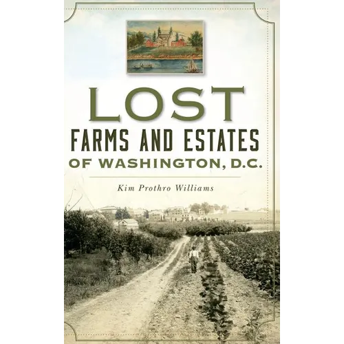 Lost Farms and Estates of Washington, D.C.