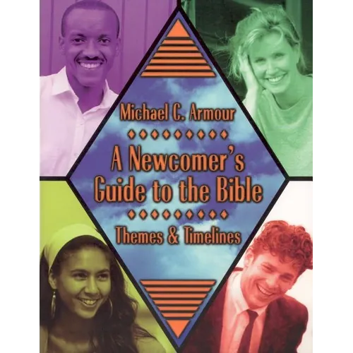 A Newcomer's Guide to the Bible: Themes and Timelines - Paperback
