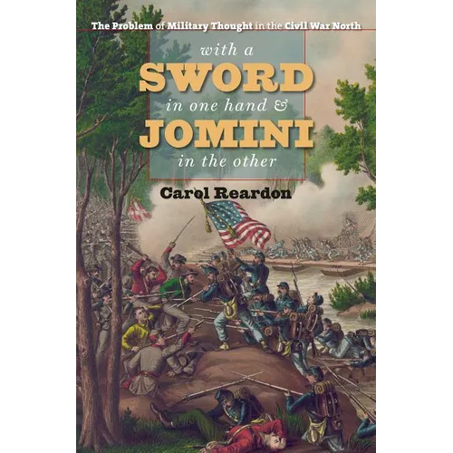 With a Sword in One Hand & Jomini in the Other: The Problem of Military Thought in the Civil War North