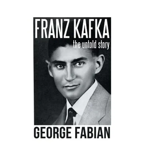 Franz Kafka: The Untold Story - Hardcover