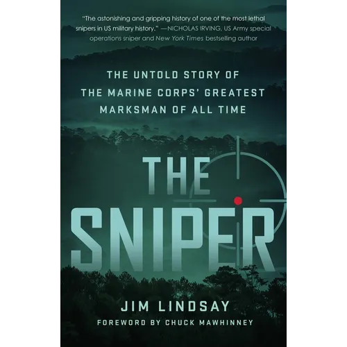 The Sniper: The Untold Story of the Marine Corps' Greatest Marksman of All Time - Paperback