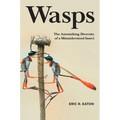 Wasps: The Astonishing Diversity of a Misunderstood Insect - Hardcover