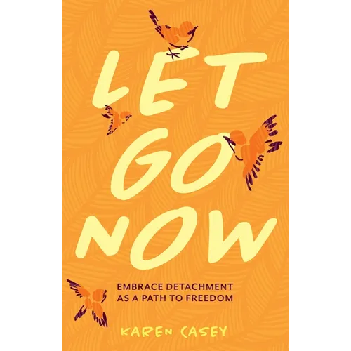 Let Go Now: Embrace Detachment as a Path to Freedom (Codependency, Al-Anon, Meditations) - Paperback