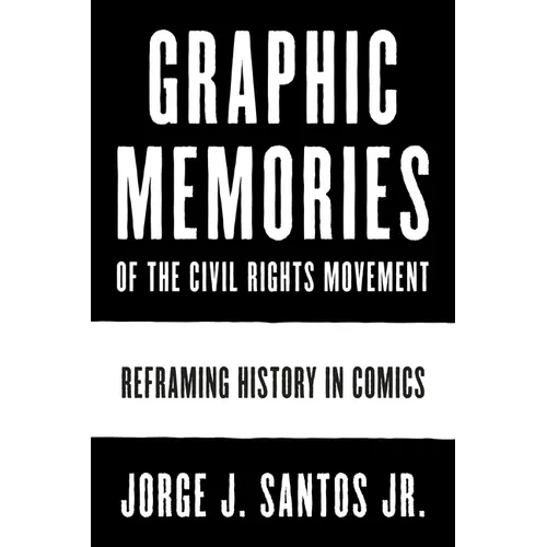 Graphic Memories of the Civil Rights Movement: Reframing History in Comics
