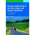 Backroad Bicycling in the Blue Ridge and Smoky Mountains: 27 Rides for Touring and Mountain Bikes from North Georgia to Southwest Virginia