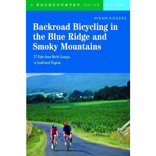 Backroad Bicycling in the Blue Ridge and Smoky Mountains: 27 Rides for Touring and Mountain Bikes from North Georgia to Southwest Virginia