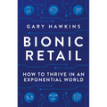 Bionic Retail: How to Thrive in an Exponential World - Hardcover