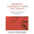 Design & Construct Your Life Today!: An Engineer's Perspective on how to construct an intentional life. 5 Simple Phases - Paperback