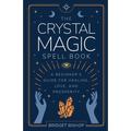 The Crystal Magic Spell Book: A Beginner's Guide For Healing, Love, and Prosperity - Paperback