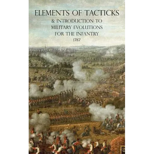 Elements of Tacticks and Introduction to Military Evolutions for the Infantry 1787