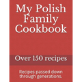 My Polish Family Cookbook: Recipes passed down through generations. - Paperback
