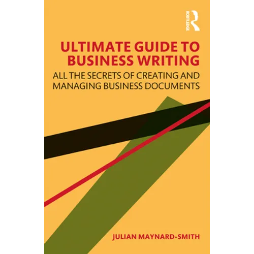 Ultimate Guide to Business Writing: All the Secrets of Creating and Managing Business Documents - Paperback
