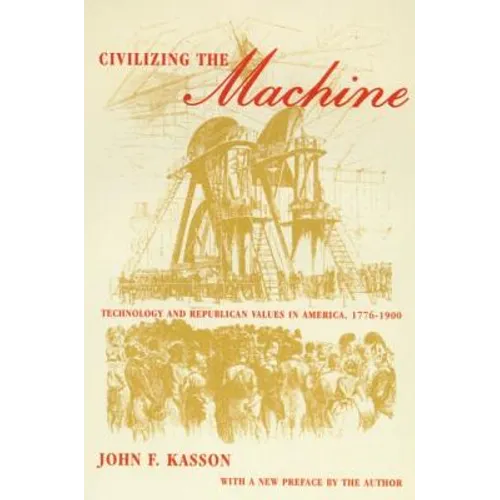 Civilizing the Machine: Technology and Republican Values in America, 1776-1900 - Paperback