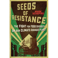 Seeds of Resistance: The Fight for Food Diversity on Our Climate-Ravaged Planet - Paperback
