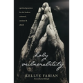 Holy Vulnerability: Spiritual Practices for the Broken, Ashamed, Anxious, and Afraid - Paperback