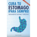 Cura tu estómago para siempre: De forma natural y efectiva. Incluye 15 recetas. - Paperback